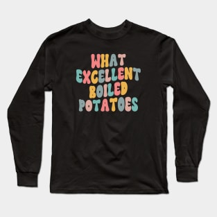 What Excellent Boiled Potatoes Funny Quotes Long Sleeve T-Shirt